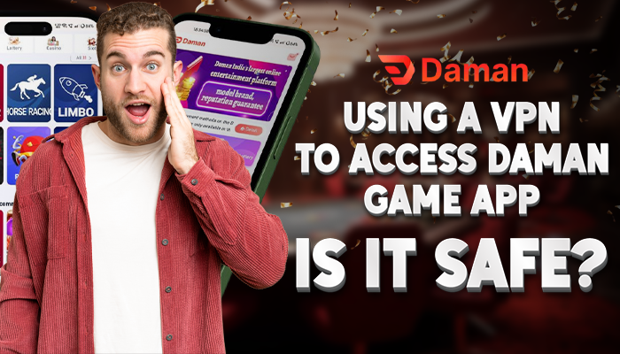 Using a VPN to Access Daman Game App: Is It Safe?​