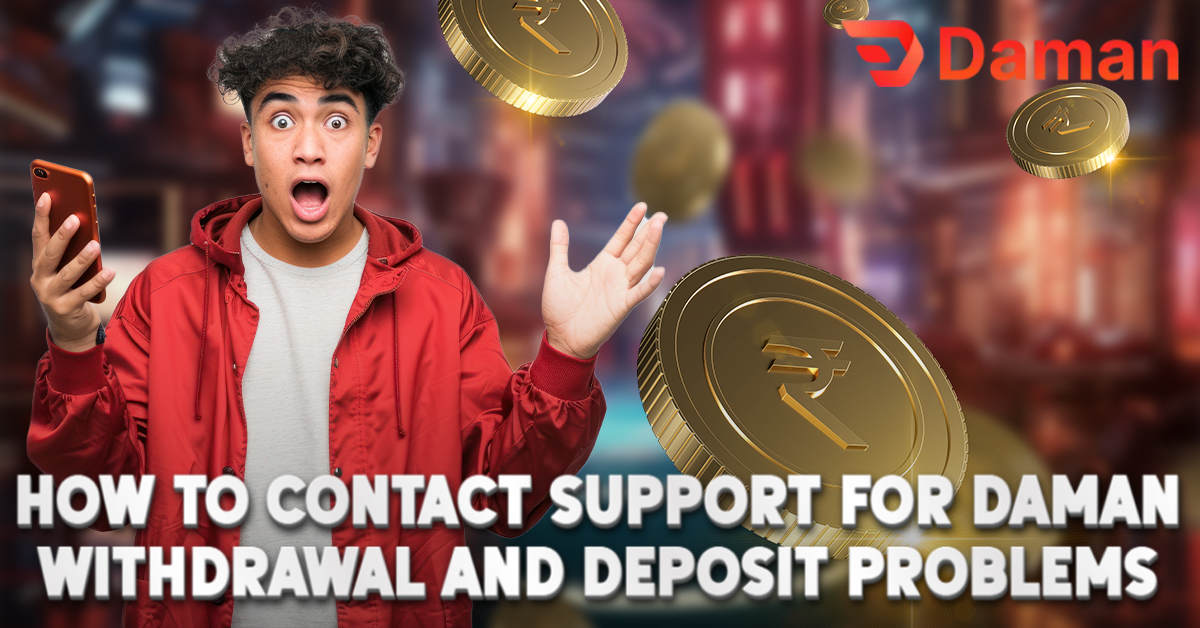 Contact Support for Daman Withdrawal and Deposit Problem